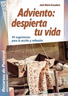 adviento: despierta tu vida, 40 sugerencias-jose maria escudero fernandez-9788490232002
