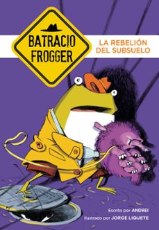 la rebelion del subsuelo (un caso de batracio frogger 5)-9788490436202