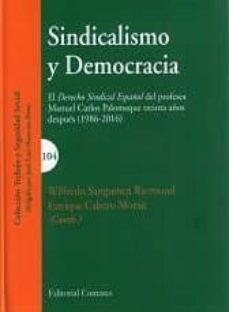 sindicalismo y democracia: el derecho sindical español del profes or manuel carlos palomeque treinta años despues (1986-2016)-9788490455302