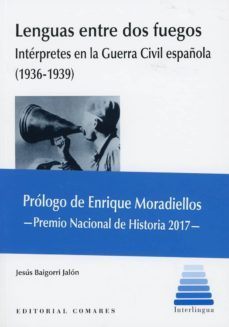 lenguas entre dos fuegos. interpretes en la guerra civil española (1936-1939)-jesus baigorri jalon-9788490458402