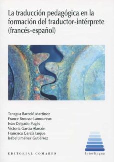 traduccion pedagogica en la formacion del traductor-interprete. (frances-español)-tanagua barcelo martinez-9788490459102