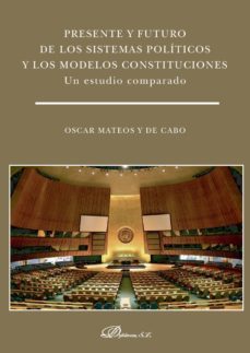 presente y futuro de los sistemas politicos y los modelos constituciones: un estudio comparado-9788490851302