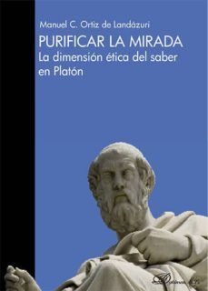 purificar la mirada. la dimension etica del saber en platon (ebook)-manuel cruz ortiz de landazuri-9788490855102