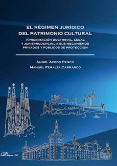 el regimen juridico del patrimonio cultural: aproximacion doctrinal, legal y jurisprudencial a sus mecanismos privados-angel acedo penco-9788490859902