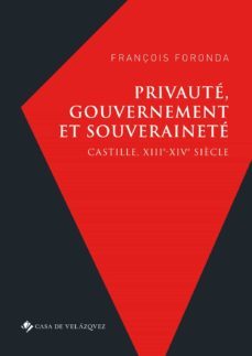 privaute, gouvernement et souverainete: castille, xiiie-xive siecle-françois foronda-9788490962602