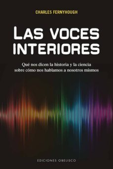 las voces interiores: que nos dicen la historia y la ciencia sobre como nos hablamos a nosotros mismos-9788491113102