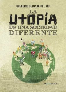 (i.b.d.) la utopia de una sociedad diferente-gregorio delgado del rio-9788491128502