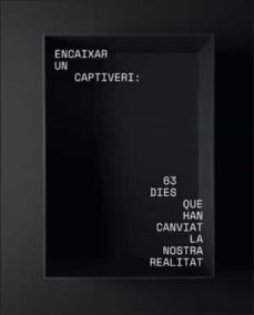 encaixar un captiveri: 63 dies que han canviat la nostra realitat-9788491333302