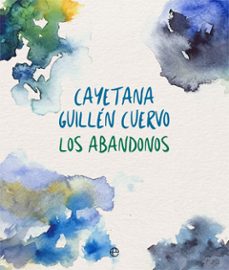los abandonos-cayetana guillen cuervo-9788491640202