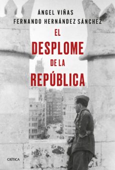 el desplome de la republica-angel viñas-fernando hernandez sanchez-9788491994602