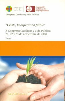 cristo, la esperanza fiable: x congreso catolicos y vida publica 21, 22 y 23 de noviembre 2008 (2 vol.)-9788492456802