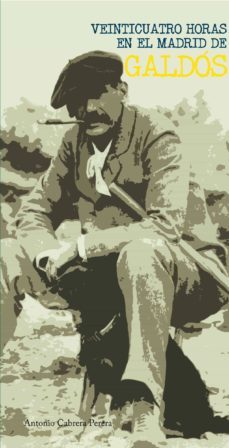 veinticuatro horas en el madrid de galdos-antonio cabrera perera-9788492628902