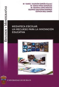 mediateca escolar: un recurso para la innovacion educativa-mª isabel valdizan garcia-mª sonia frias gonzalez-mª beatriz lopez benito-9788492681402
