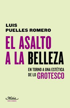 el asalto a la belleza: en torno a una estetica de lo grotesco-9788492724802