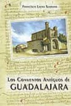 los conventos antiguos de guadalajara (2ª ed)-9788492886302