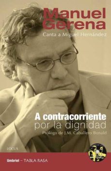a contracorriente por la dignidad: canta a miguel hernandez-manuel gerena-9788492915002
