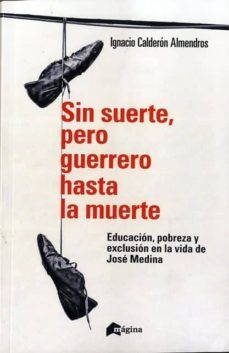 sin suerte, pero guerrero hasta la muerte-ignacio calderon almendros-9788493028602