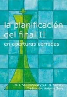 la planificacion del final ii: en aperturas cerradas-m.i. shereshevsky-l.m. slutsky-9788493290702