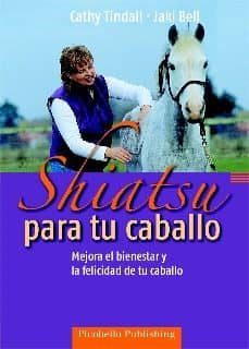 shiatsu para tu caballo: mejora el bienestar y la felicidad de tu caballo-cathy tindall-jaki bell-9788493672102