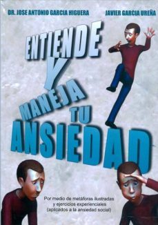 entiende y maneja tu ansiedad. por medio de metaforas ilustradas y ejercicios experienciales-jose antonio garcia higuera-9788494082702