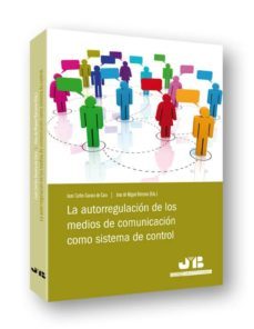 la autorregulacion de los medios de comunicacion como sistema de control-juan carlos gavara de cara-9788494093302