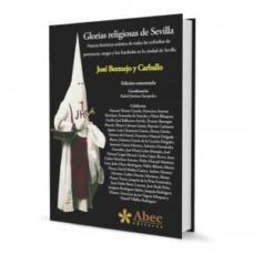 glorias religiosas de sevilla: noticia historico-artistica de tod as las cofradias de penitencia, sangre y luz fundadas en la ciudad de sevilla-9788494191602