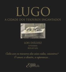 lugo. a cidade dos tesouros encantados-lois dieguez-9788494238802