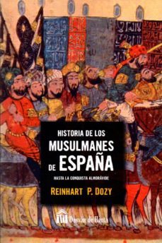 historia de los musulmanes de españa hasta la conquista almoravide-reinhart pieter dozy-9788494458002