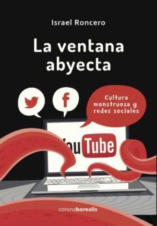 la ventana abyecta: cultura monstruosa y redes sociales-israel roncero-9788494510502