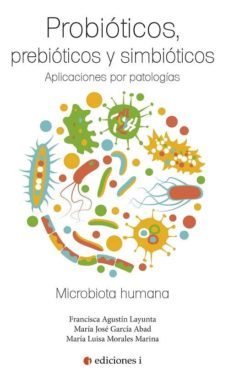 probioticos, prebioticos y simbioticos: aplicaciones por patologias-maria jose garcia abad-francisca agustin layunta-9788494766602