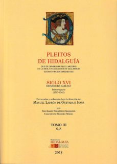 pleitos de hidalguia que se conservan en el archivo de la real ch ancilleria de valladolid. s. xvi - cvarlos i - tomo iii (s-z)-manuel ladron de guevara e isasi-9788494841002