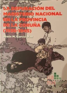 depuracion del magisterio nacional. coruña 1936-1945-jesus manuel garcia diaz-9788495773302