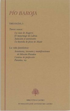 pio baroja. trilogias i. tierra vasca: la casa de aizgorri, el ma yorazgo de labraz, zalacain el aventurero, la leyenda de jaun de alzate. la vida fantastica: aventuras, inventos y mixtificaciones de s-9788496452602