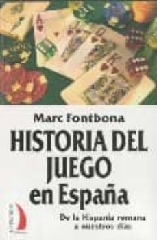 historia del juego en españa: de la hispania romana a nuestros di as-marc fontbona-9788496495302
