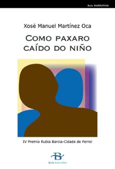 como paxaro caido no niño (iv premio rubia barcia-cidade de ferro l)-9788496526402