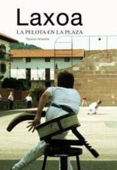 laxoa: la pelota en la plaza-tiburcio arraztoa-9788496634602