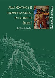 arias montano y el pensamiento: politica en la corte de felipe ii-9788496826502