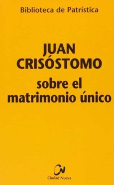 sobre el matrimonio unico-santo juan crisostomo-9788497150002