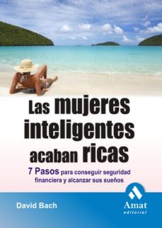 las mujeres inteligentes acaban ricas: siete pasos para conseguir seguridad financiera-davis bach-9788497353502