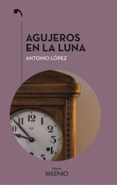 agujeros en la luna-antonio lopez lopez-9788497438902