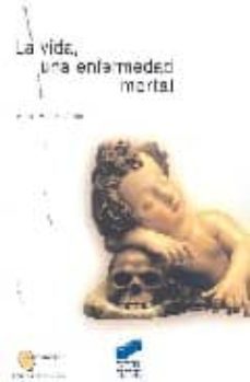 la vida, una enfermedad mortal-marie ange lebas-9788497563802