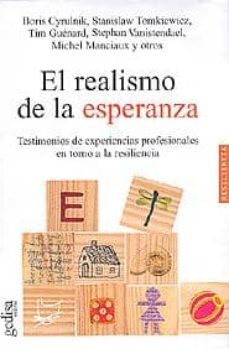 el realismo de la esperanza: testimonios de experiencias profesio nales en torno a la resilencia-boris cyrulnik-9788497840002