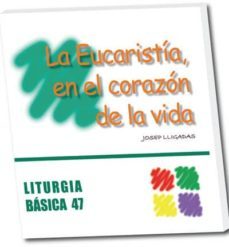 la eucaristia, en el corazon de la vida.-josep lligadas vendrell-9788498053302