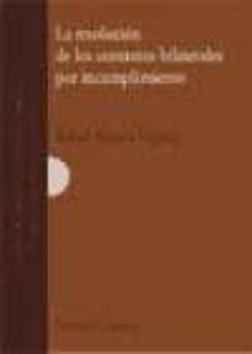 resolucion de los contratos bilaterales por incumplimiento (4ª ed .)-rafael alvarez vigaray-9788498365702