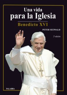 una vida para la iglesia : benedicto xvi-9788498401202