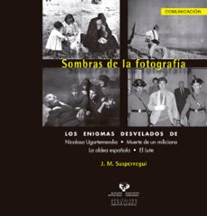 sombras de la fotografia. los enigmas desvelados de nicolasa igar temendia, muerte de un milicano, la aldea española, el lute-9788498602302