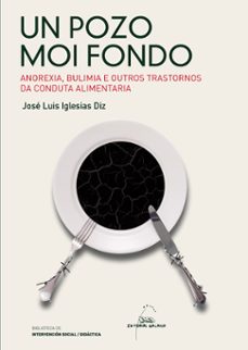 un pozo moi fondo. anorexia, bulimia e outros trastornos da condu cta alimentaria-jose luis iglesias diz-9788498654202