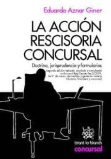 la accion rescisoria concursal. doctrina, jurisprudencia y formularios (2ª edicion revisada, ampliada y actualizada)-9788498765502