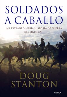 soldados a caballo: una extraordinaria historia de guerra del sig lo xxi-9788498920802