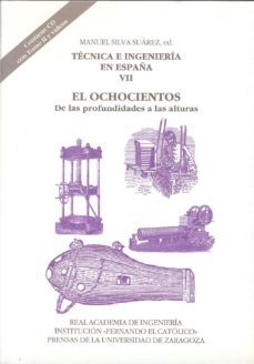 tecnica e ingenieria en españa vii. el ochocientos: de las profundidades a las alturas-9788499112602